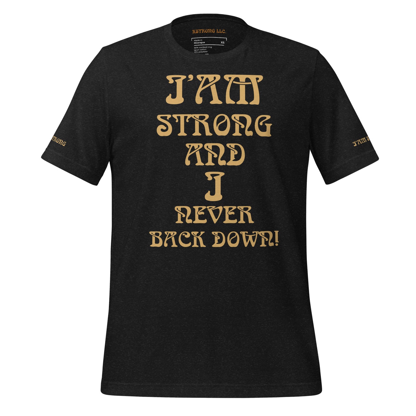 “I’AM STRONG AND I NEVER BACK DOWN!”Unisex T-Shirt W/Fawn Font