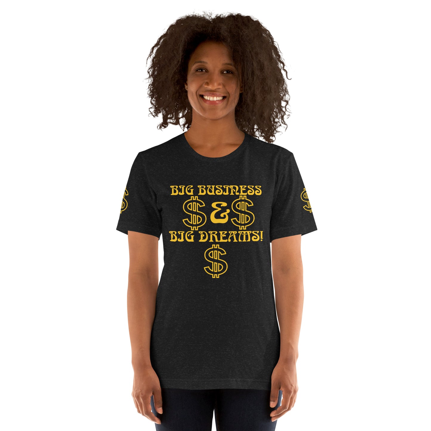 “BIG BUSINESS & BIG DREAMS!”Unisex T-Shirt W/Yellow Font