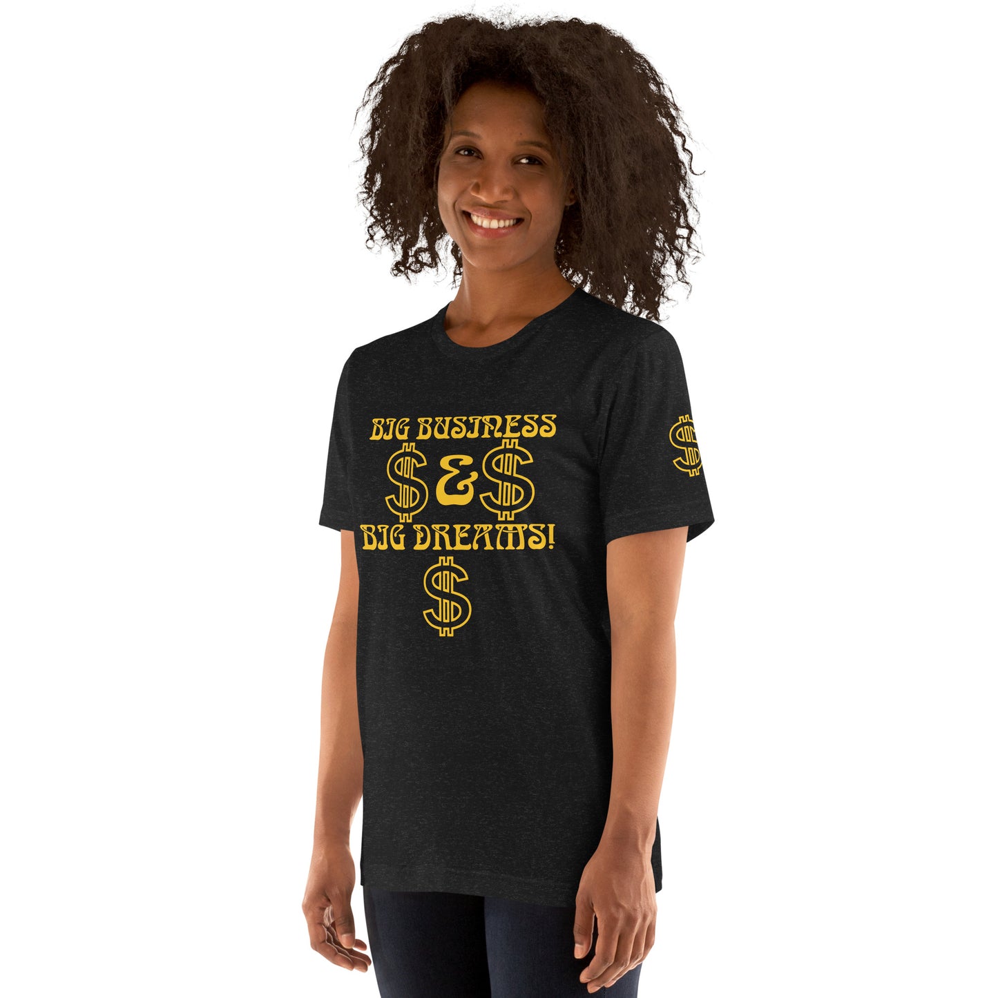 “BIG BUSINESS & BIG DREAMS!”Unisex T-Shirt W/Yellow Font