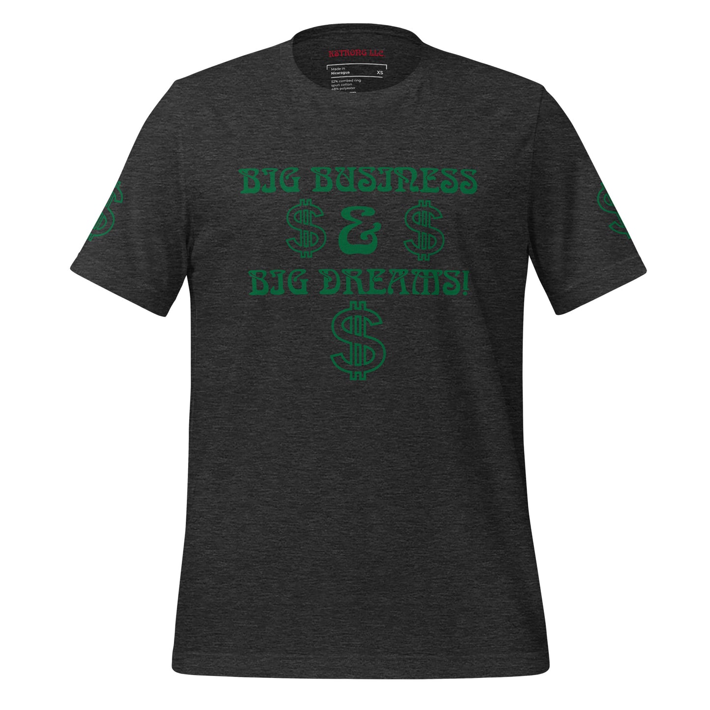 “BIG BUSINESS & BIG DREAMS!”Unisex T-Shirt W/Green Font