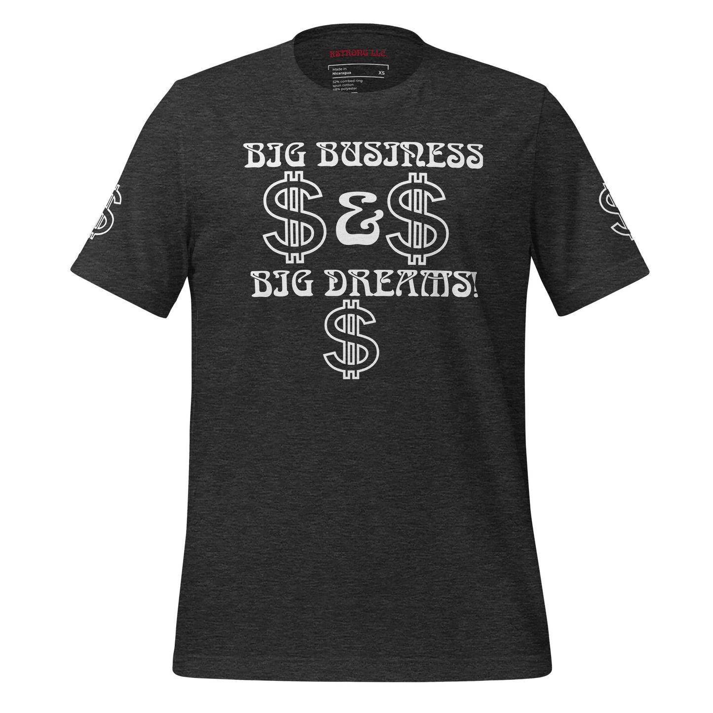 “BIG BUSINESS & BIG DREAMS!”Unisex T-Shirt W/White Font