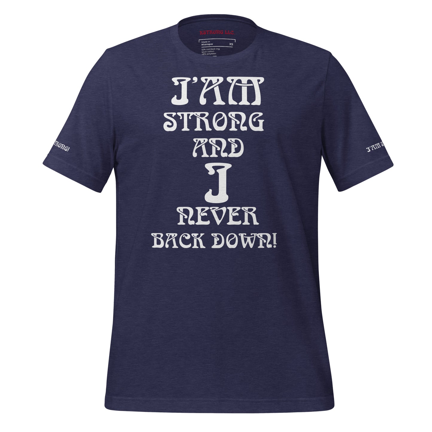 “I’AM STRONG AND I NEVER BACK DOWN!”Unisex T-Shirt W/White Font