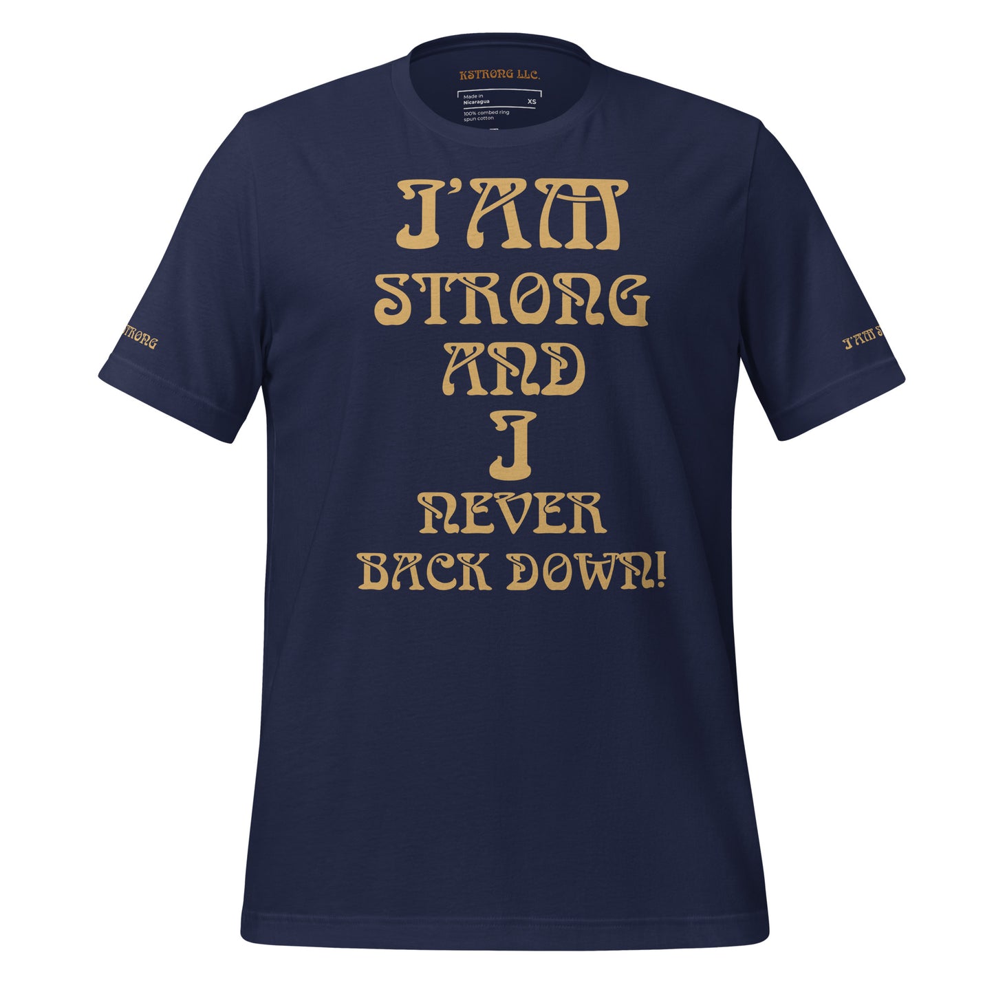 “I’AM STRONG AND I NEVER BACK DOWN!”Unisex T-Shirt W/Fawn Font