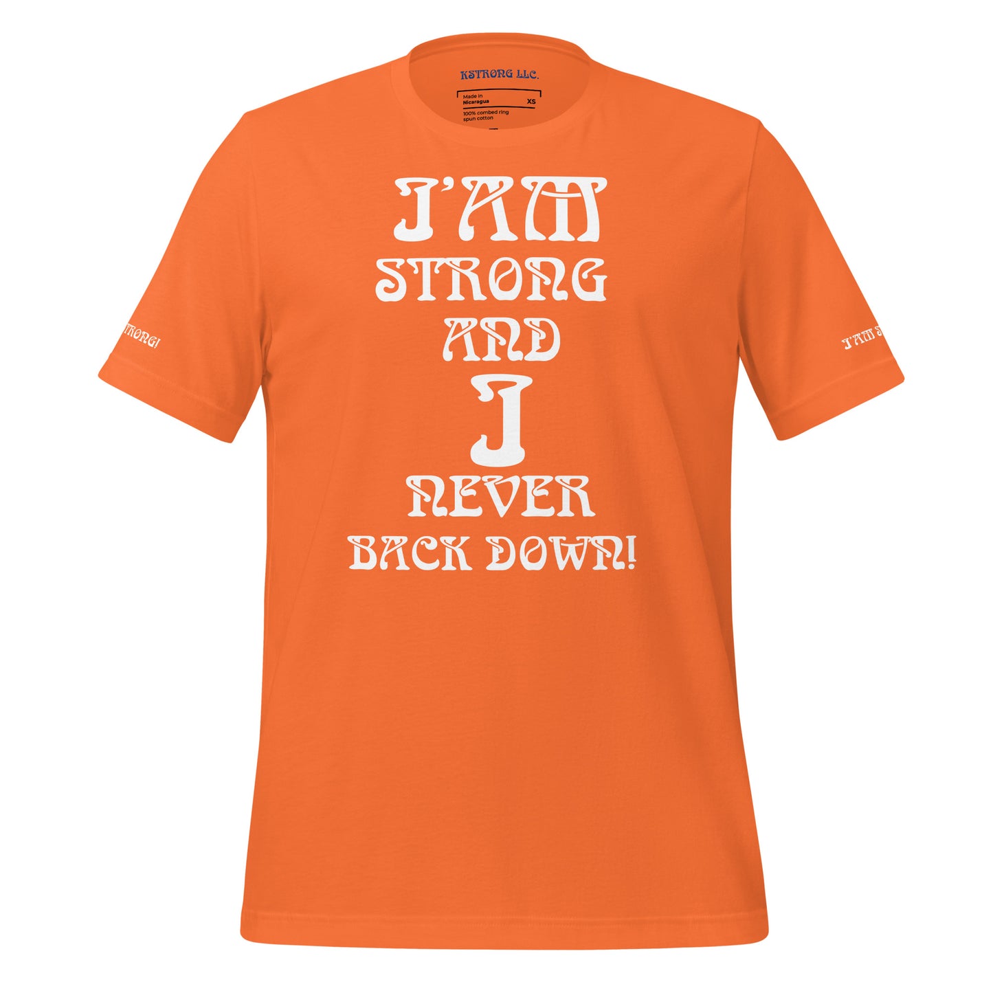 “I’AM STRONG AND I NEVER BACK DOWN!”Unisex T-Shirt W/White Font