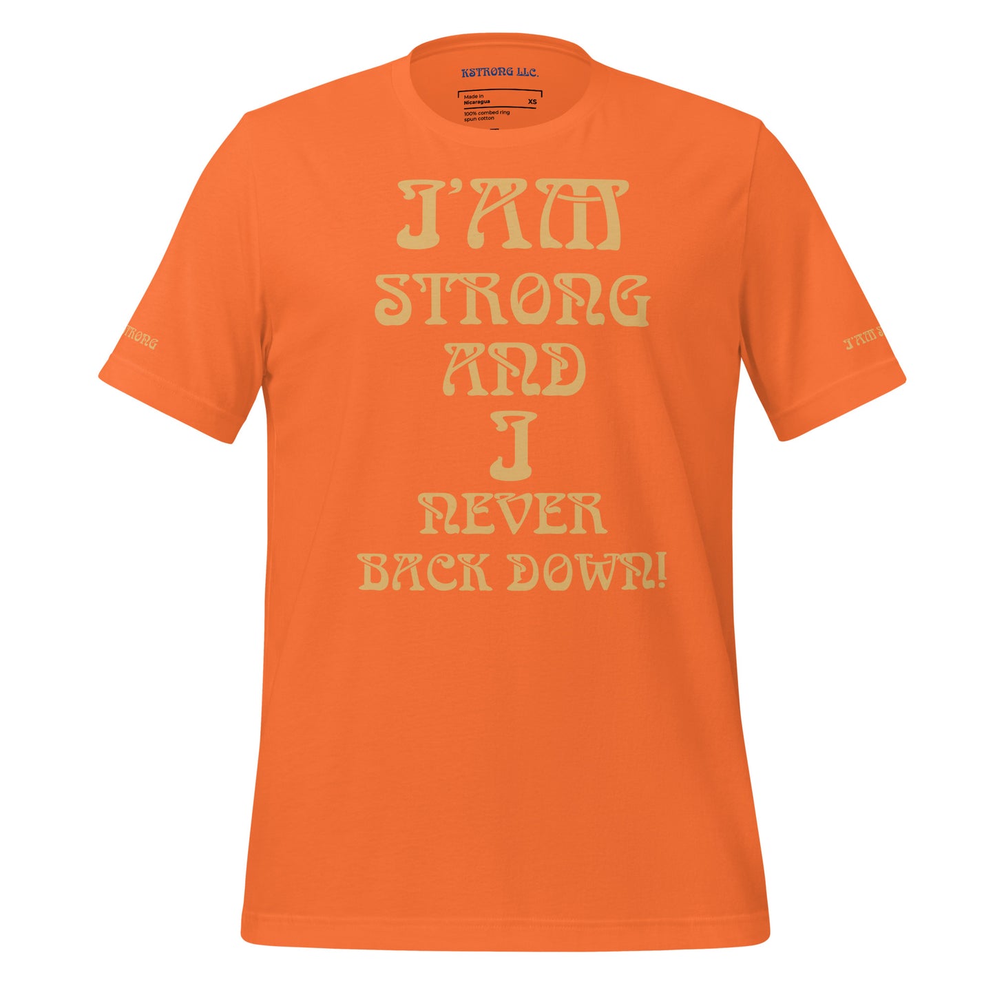 “I’AM STRONG AND I NEVER BACK DOWN!”Unisex T-Shirt W/Fawn Font