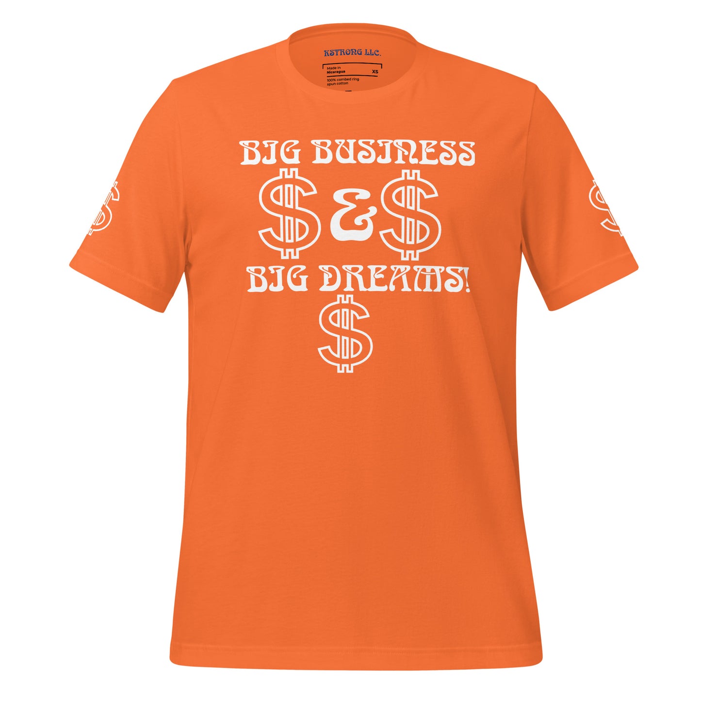 “BIG BUSINESS & BIG DREAMS!”Unisex T-Shirt W/White Font