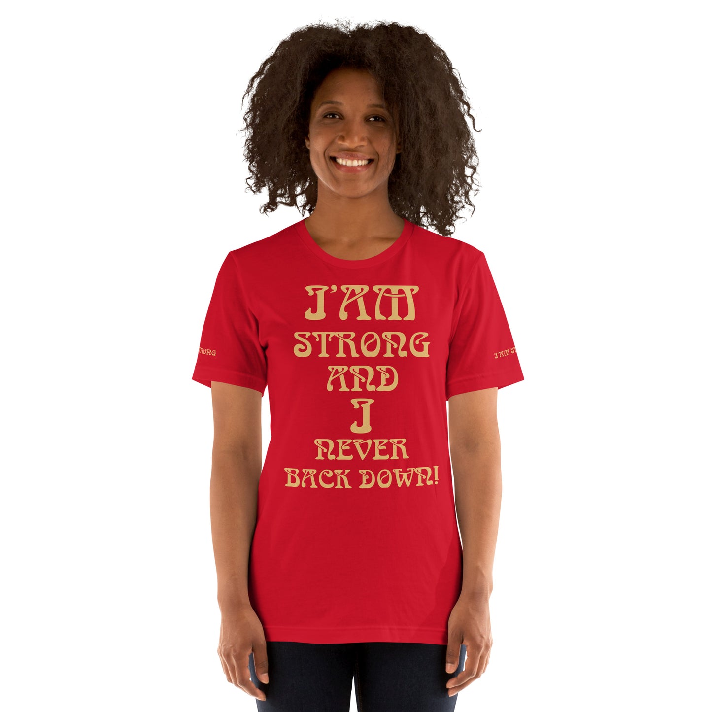 “I’AM STRONG AND I NEVER BACK DOWN!”Unisex T-Shirt W/Fawn Font