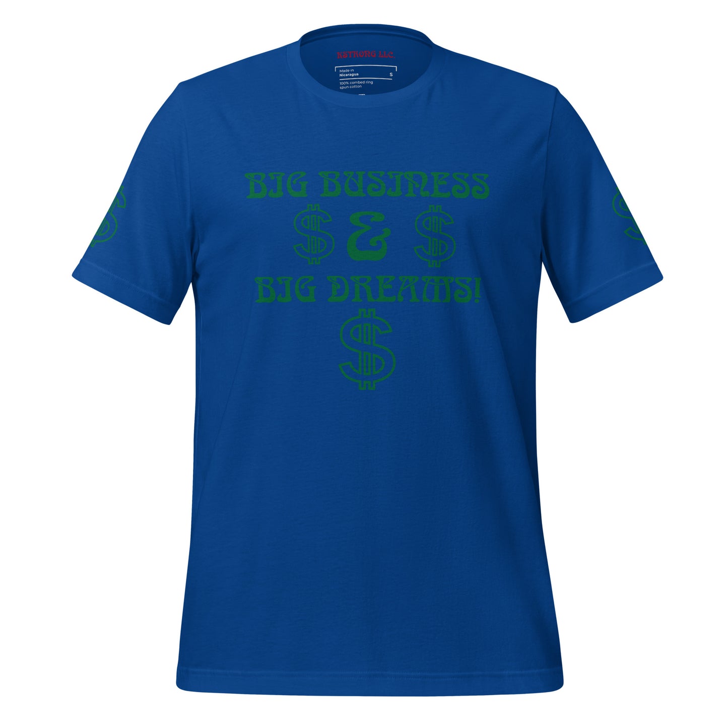 “BIG BUSINESS & BIG DREAMS!”Unisex T-Shirt W/Green Font