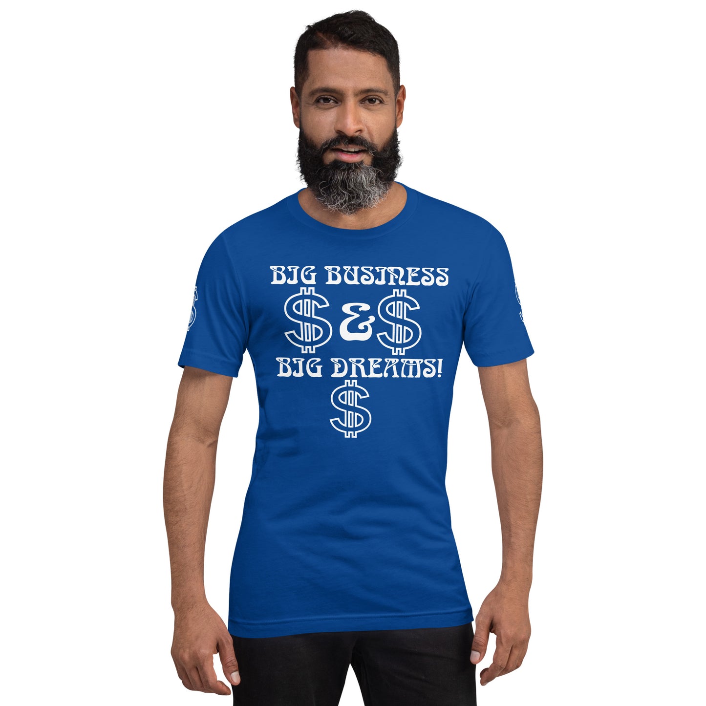 “BIG BUSINESS & BIG DREAMS!”Unisex T-Shirt W/White Font