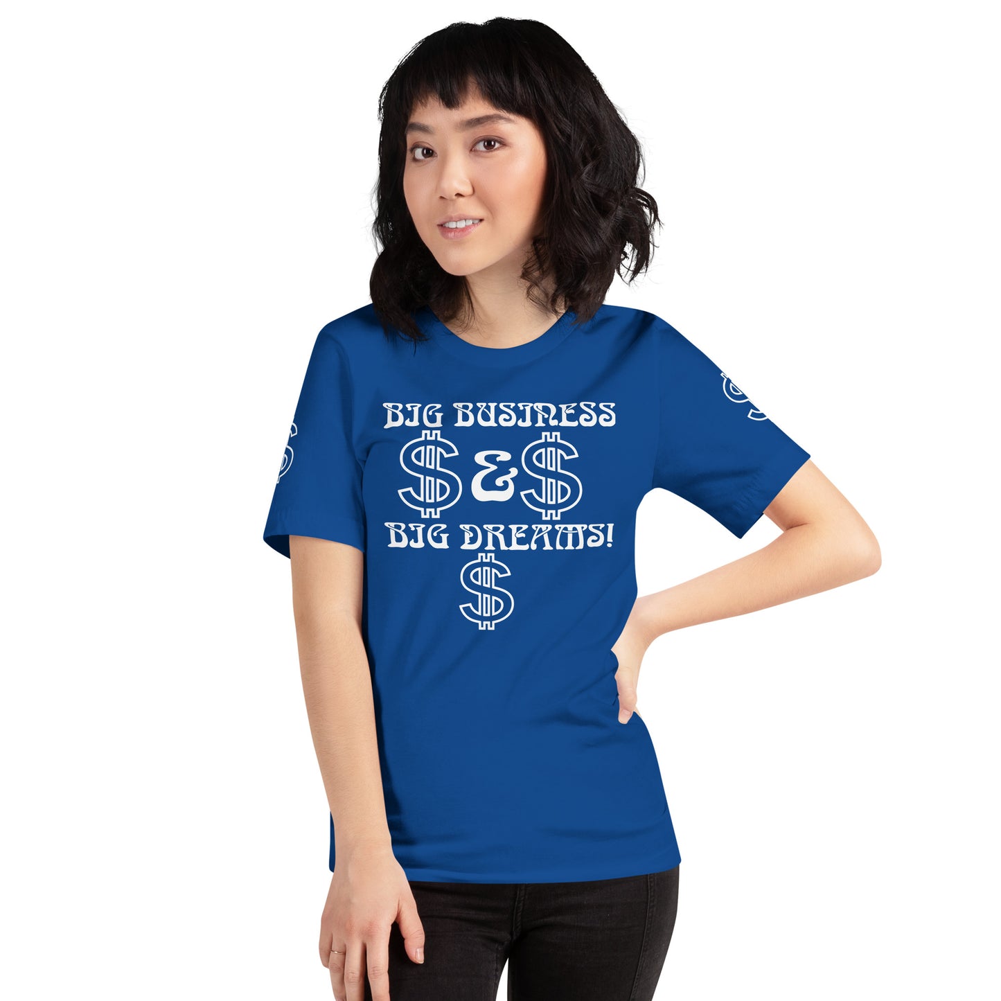 “BIG BUSINESS & BIG DREAMS!”Unisex T-Shirt W/White Font