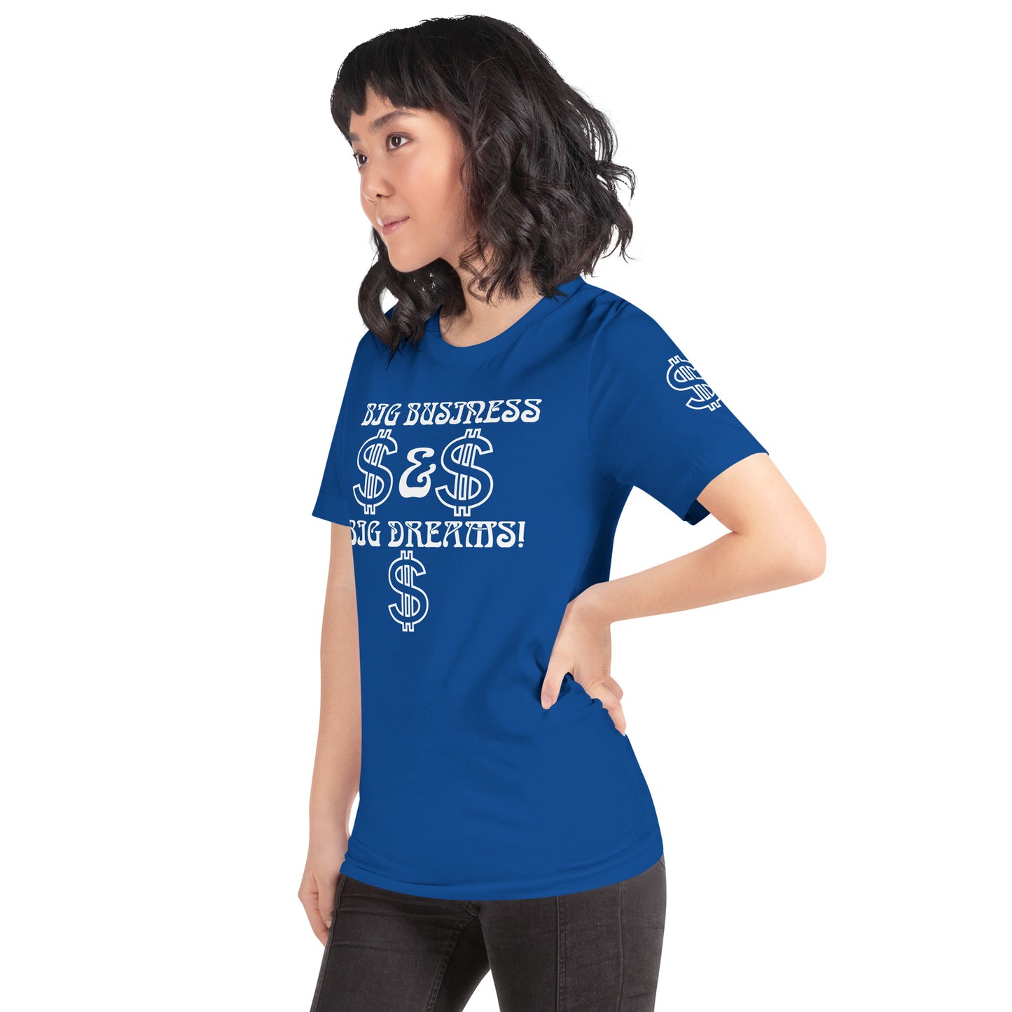 “BIG BUSINESS & BIG DREAMS!”Unisex T-Shirt W/White Font