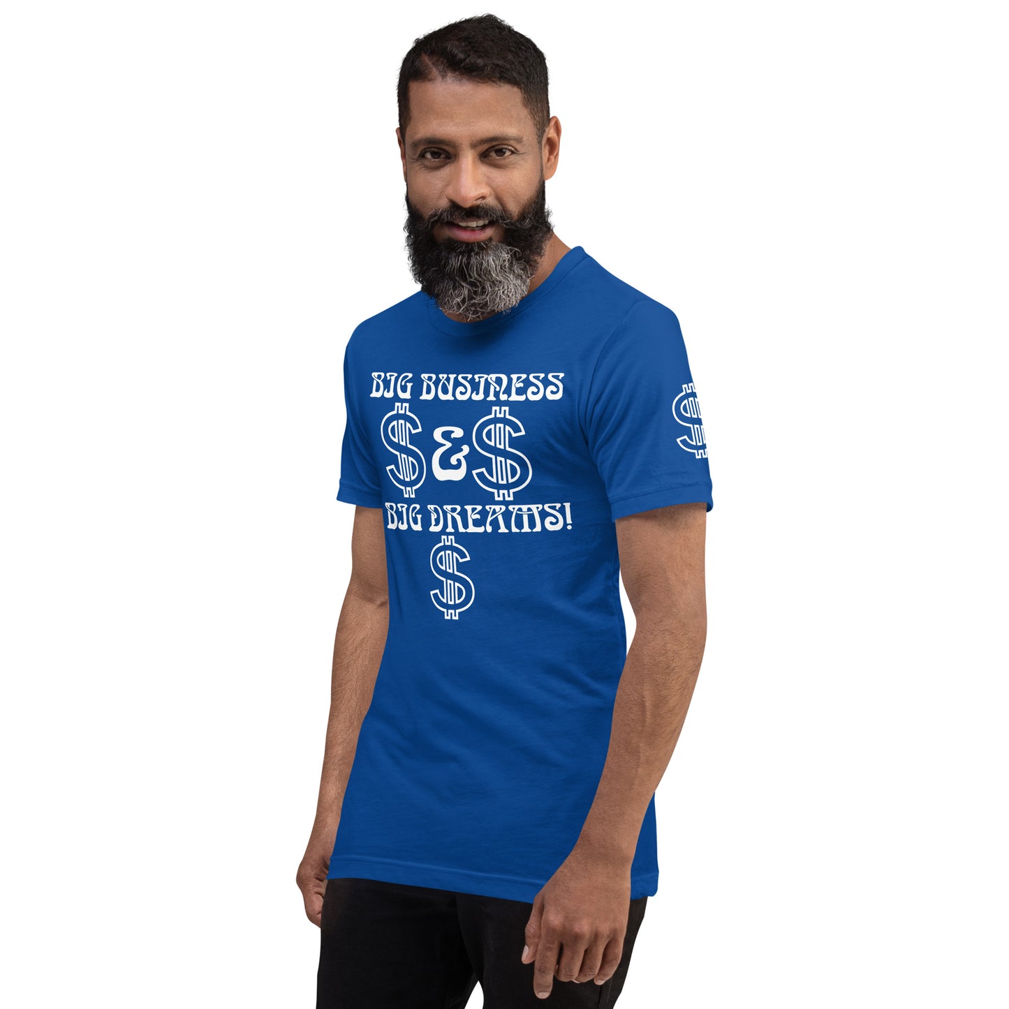 “BIG BUSINESS & BIG DREAMS!”Unisex T-Shirt W/White Font