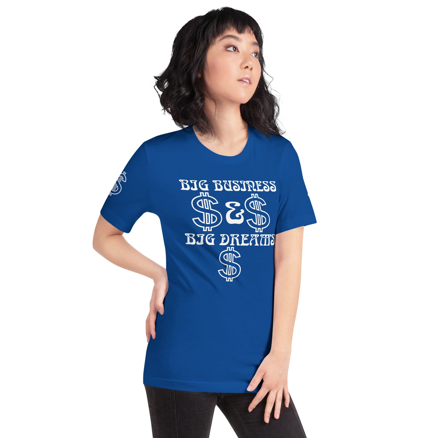 “BIG BUSINESS & BIG DREAMS!”Unisex T-Shirt W/White Font