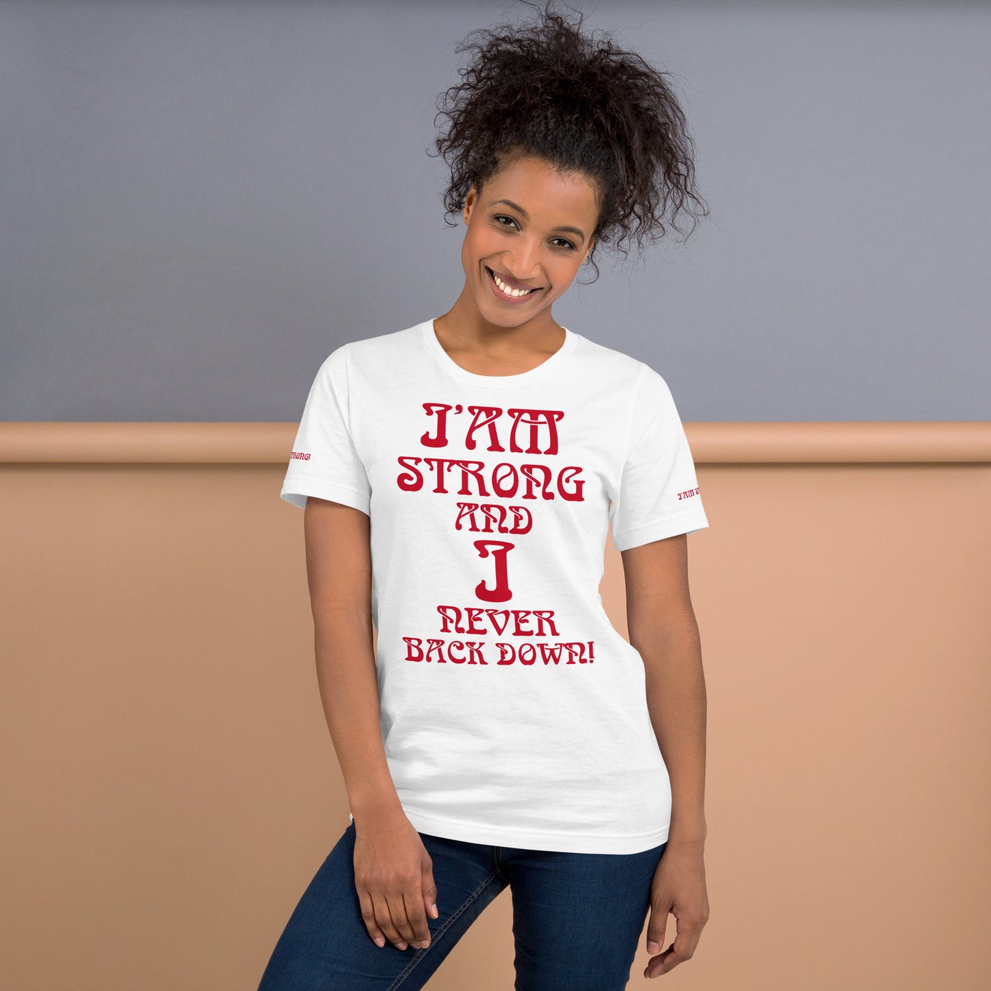 “I’AM STRONG AND I NEVER BACK DOWN!”White Unisex T-shirt W/Red Font