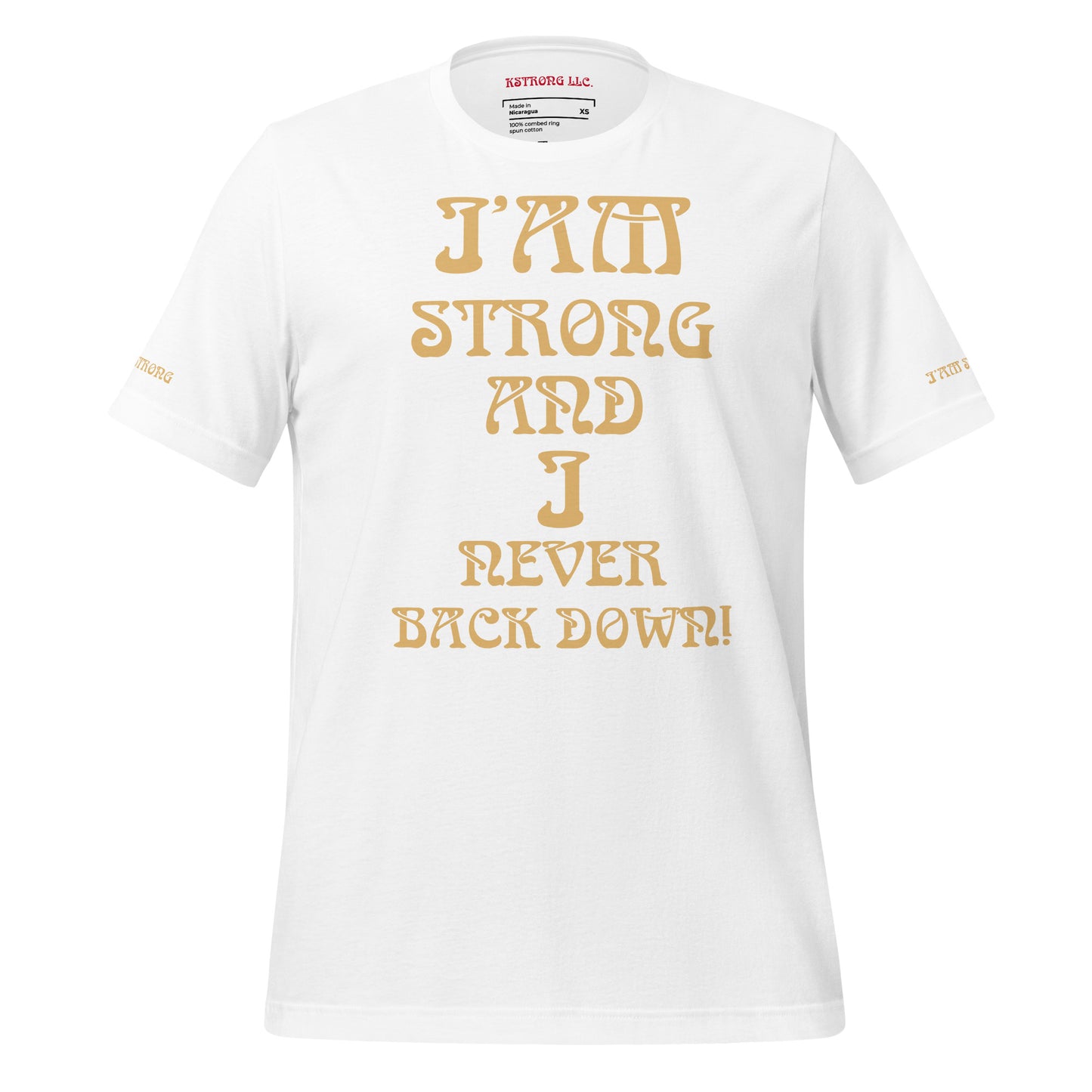 “I’AM STRONG AND I NEVER BACK DOWN!”Unisex T-Shirt W/Fawn Font