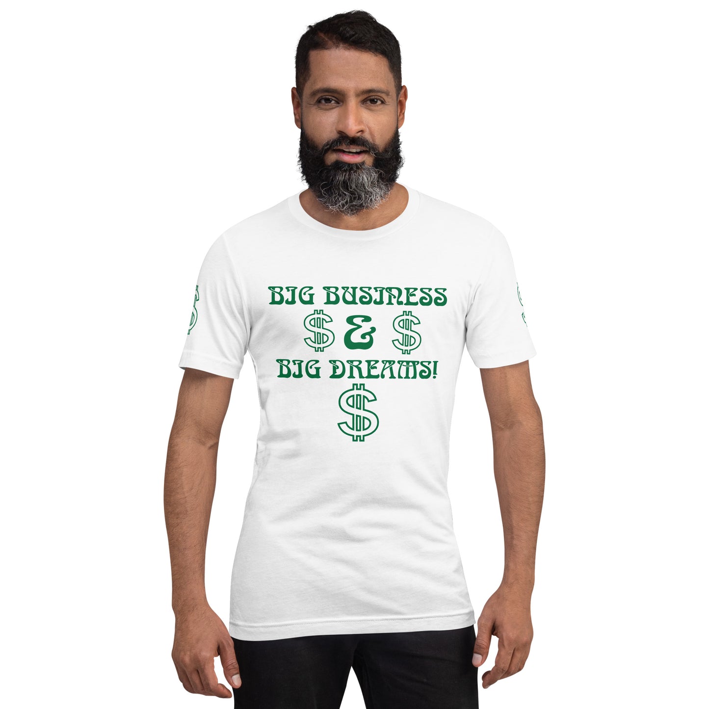 “BIG BUSINESS & BIG DREAMS!”Unisex T-Shirt W/Green Font