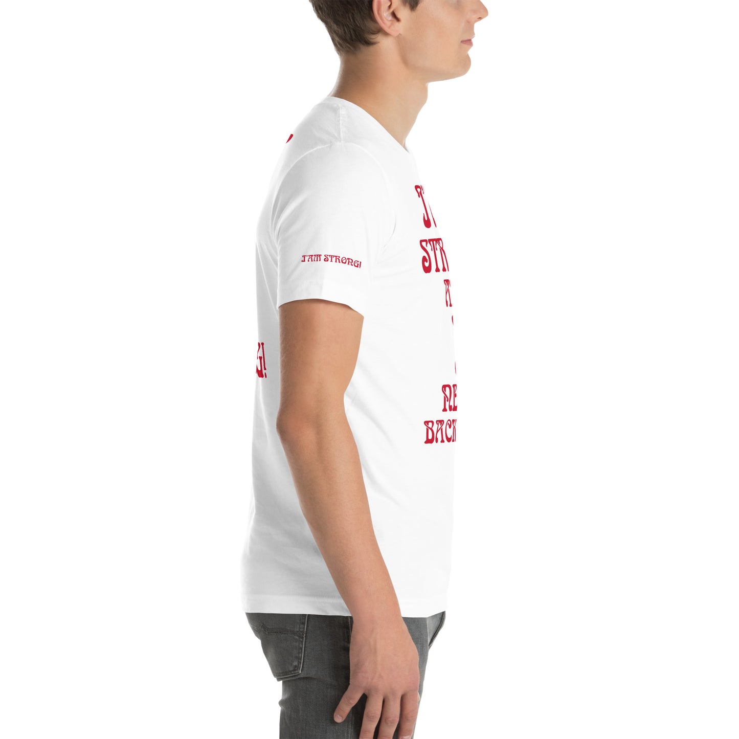 “I’AM STRONG AND I NEVER BACK DOWN!”White Unisex T-shirt W/Red Font