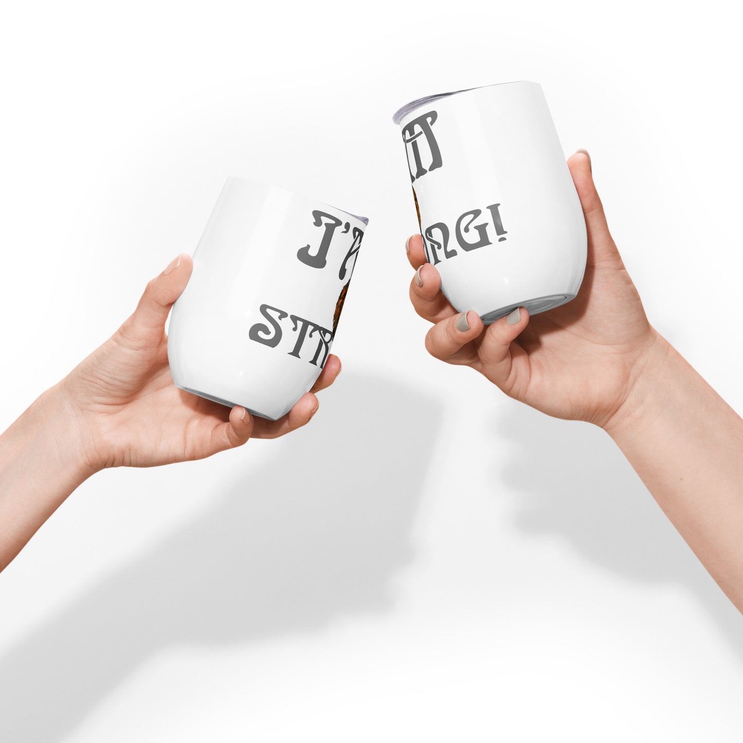 “I’AM STRONG!” White Wine Tumbler W/Grey Font