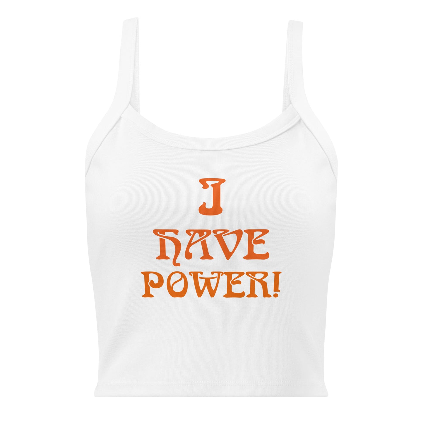 “I HAVE POWER!” Women’s Micro-Rib Tank Top W/Orange Font