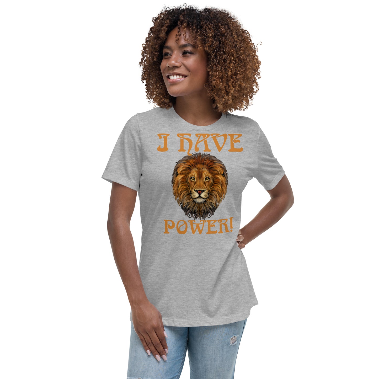 “I HAVE POWER!”Women's Relaxed T-Shirt W/Bronze Font