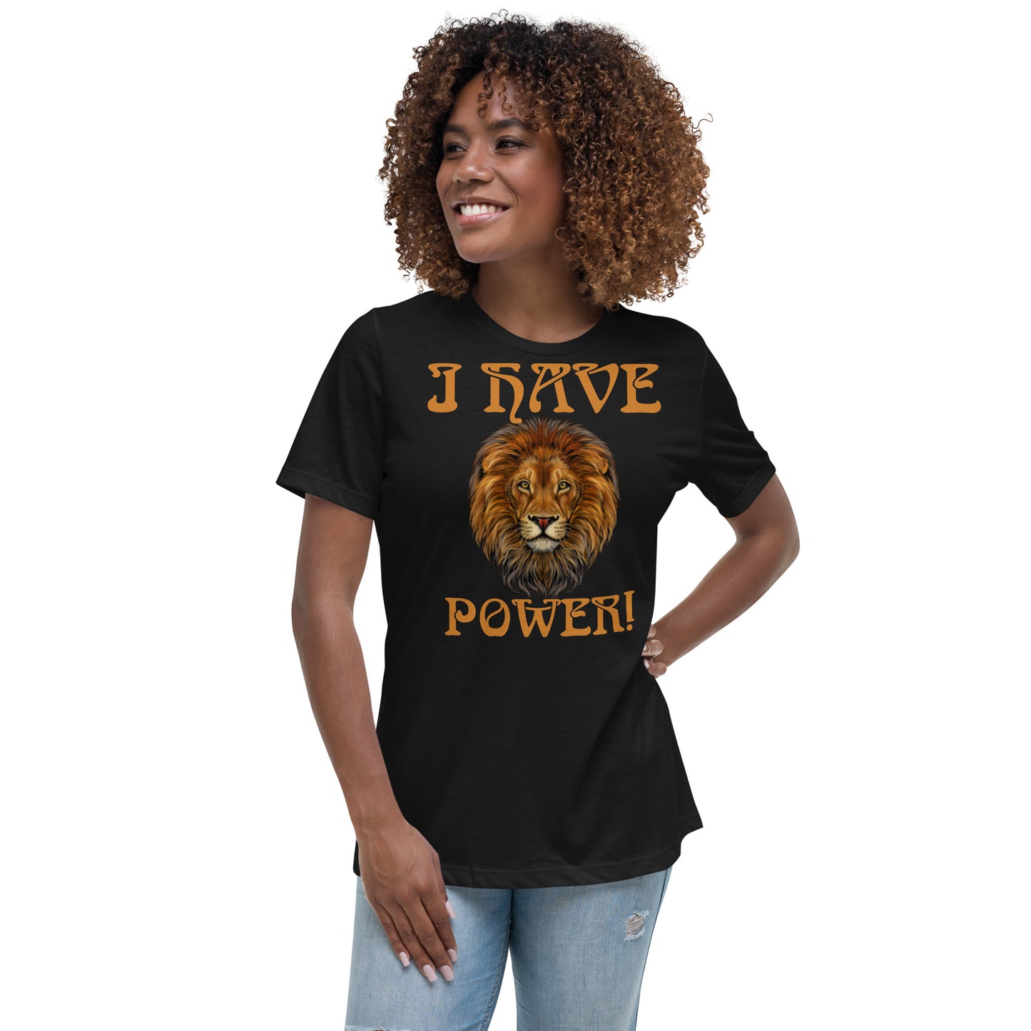 “I HAVE POWER!”Women's Relaxed T-Shirt W/Bronze Font