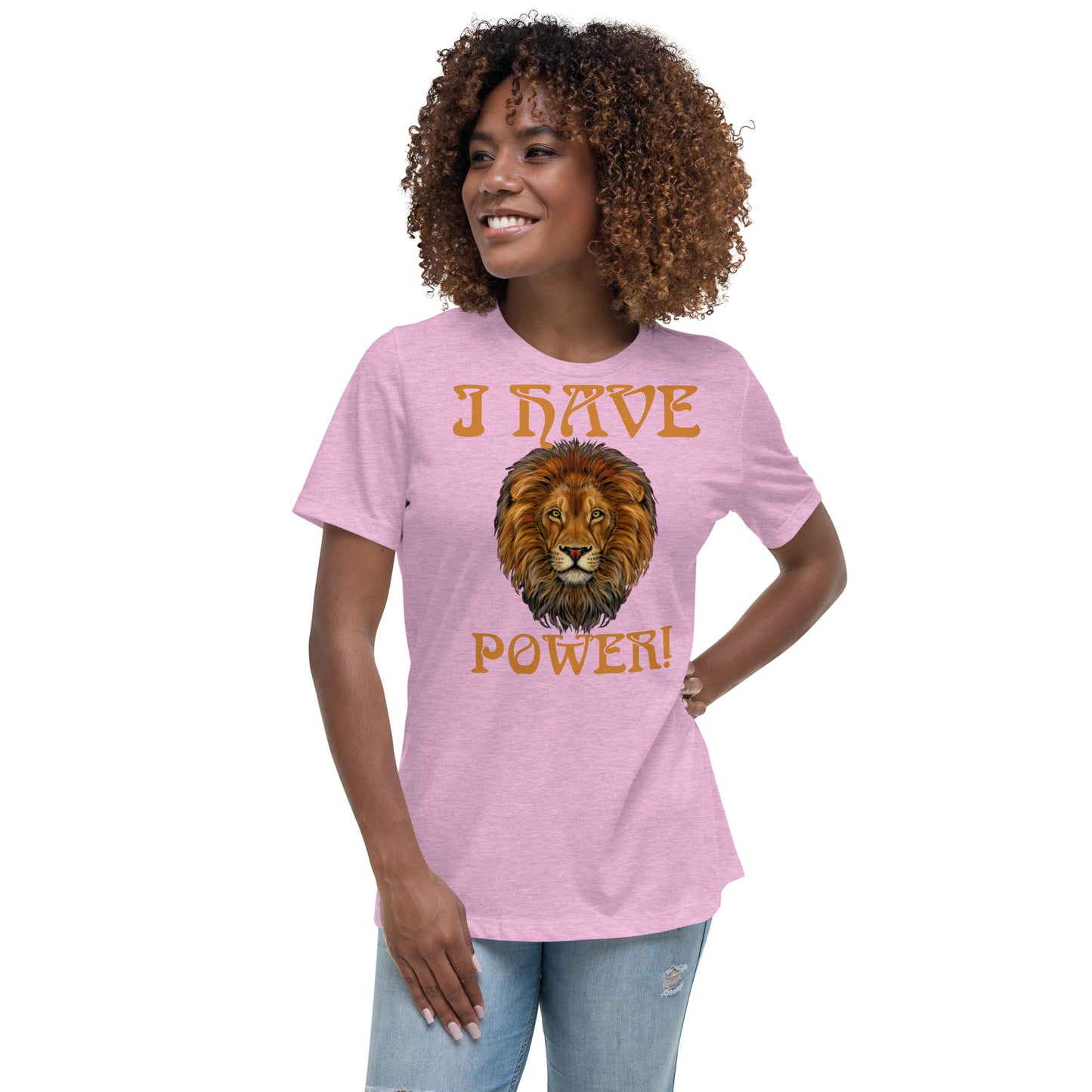 “I HAVE POWER!”Women's Relaxed T-Shirt W/Bronze Font
