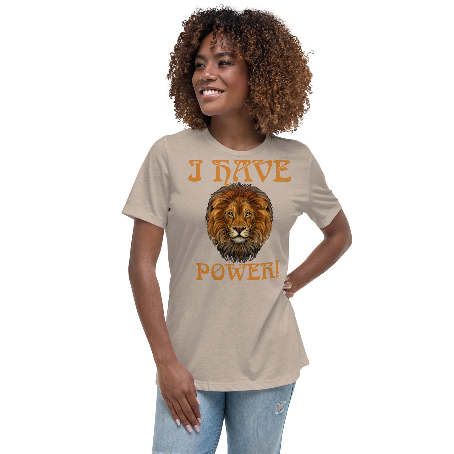 “I HAVE POWER!”Women's Relaxed T-Shirt W/Bronze Font