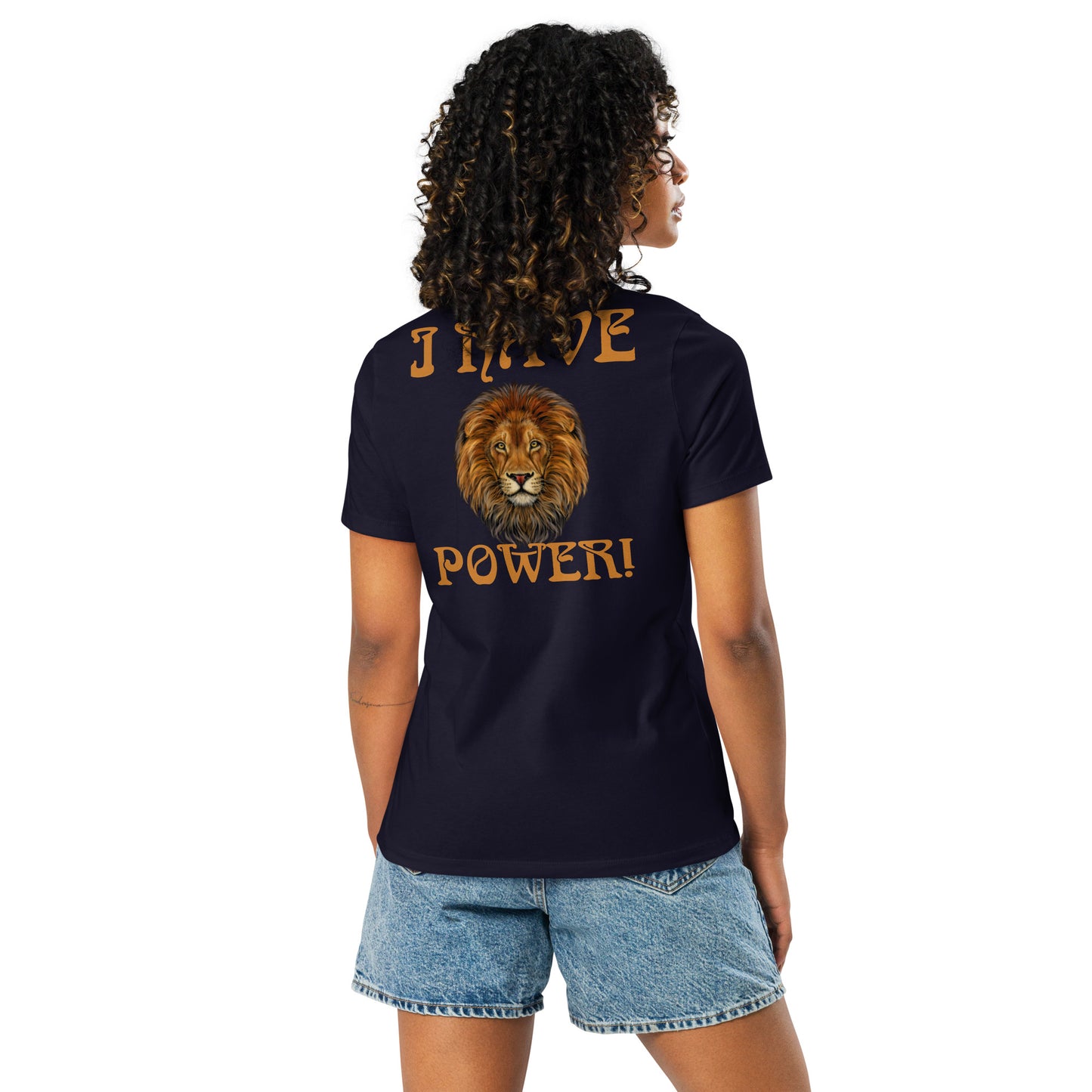 “I HAVE POWER!”Women's Relaxed T-Shirt W/Bronze Font