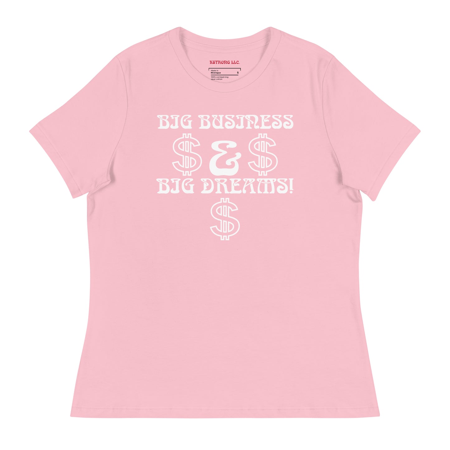 “BIG BUSINESS & BIG DREAMS!”Women's Relaxed T-Shirt W/White Font