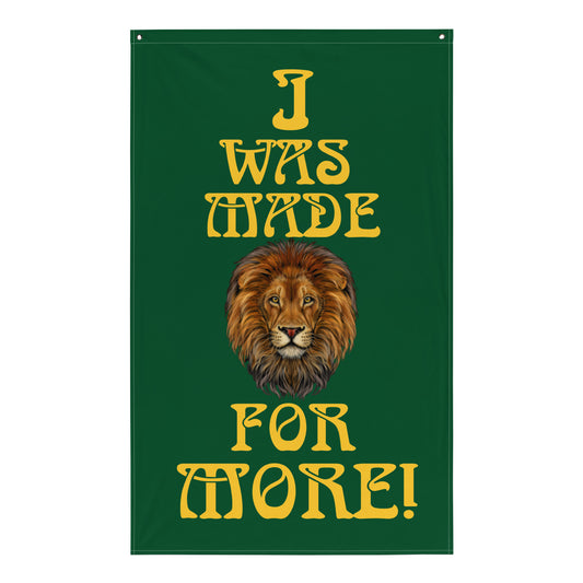 “I WAS MADE FOR MORE!”Green Flag W/Yellow Font