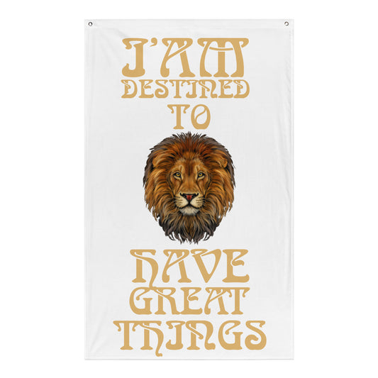 “I’AM DESTINED TO HAVE GREAT THINGS!”White Flag W/Fawn Font