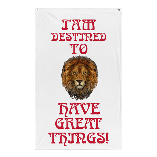 “I’AM DESTINED TO HAVE GREAT THINGS!”White Flag W/Red Font