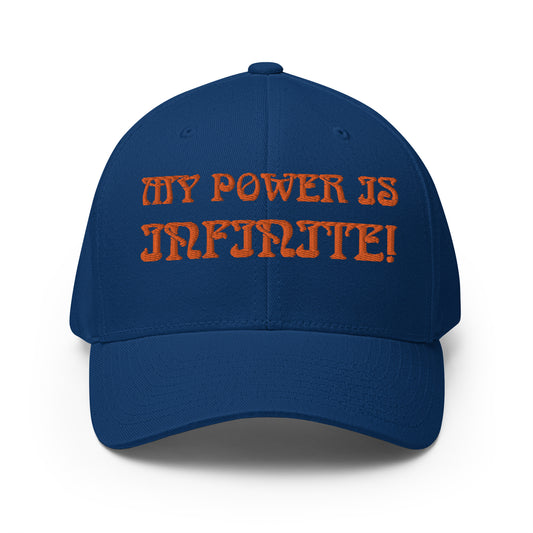 “MY POWER IS INFINITE!”Structured Twill Cap W/Orange Font