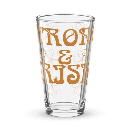 “STRONG & IRISH! Shaker Pint Glass W/Bronze Font