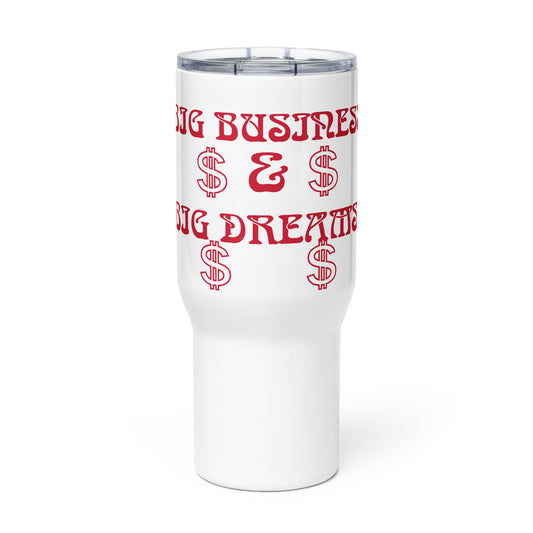 “BIG BUSINESS & BIG DREAMS!”White Travel Mug W/Red Font