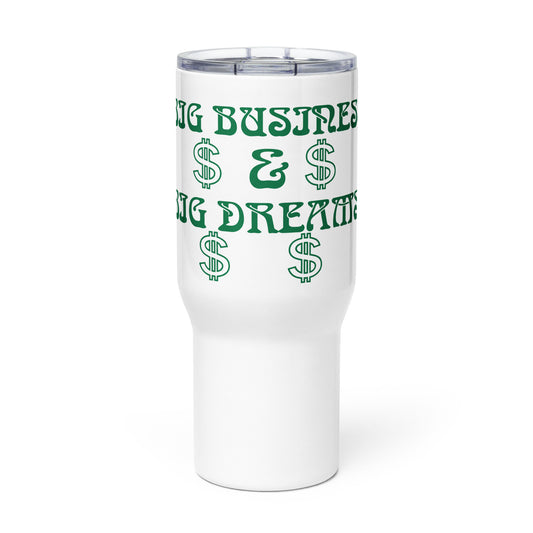 “BIG BUSINESS & BIG DREAMS!”White Travel Mug W/Green Font