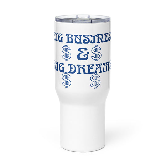 “BIG BUSINESS & BIG DREAMS!”White Travel Mug W/Blue Font