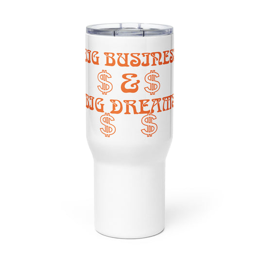 “BIG BUSINESS & BIG DREAMS!”White Travel Mug W/Orange Font