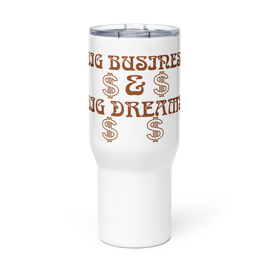 “BIG BUSINESS & BIG DREAMS!”White Travel Mug W/Brown Font