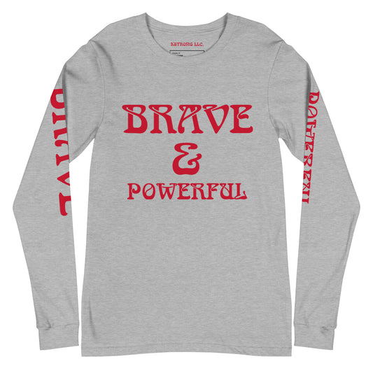 “BRAVE & POWERFUL”Unisex Long Sleeve Tee W/Red Font