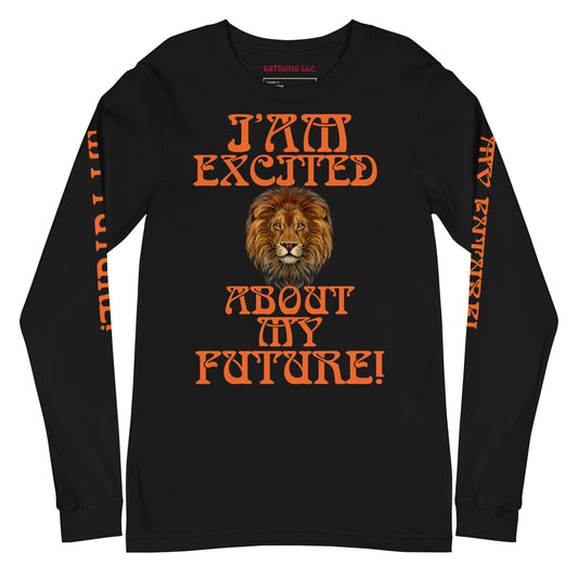 “IAM EXCITED ABOUT MY FUTURE!”Unisex Long Sleeve Tee W/Orange Font