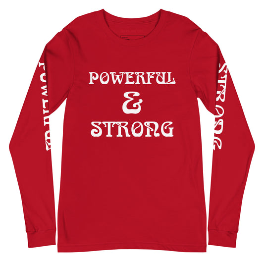 “POWERFUL & STRONG”Unisex Long Sleeve Tee W/White Font