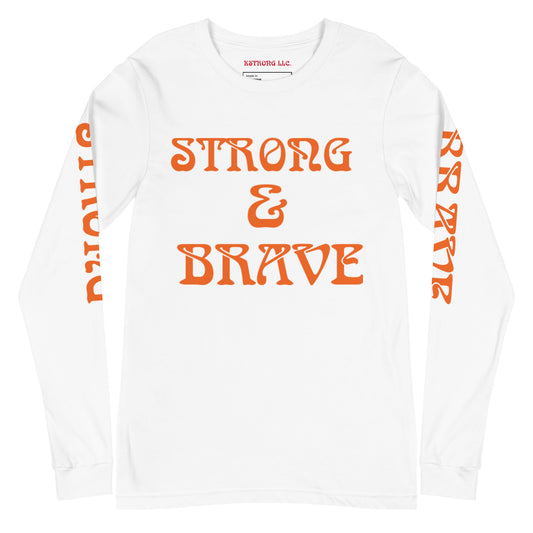 “STRONG & BRAVE Unisex Long Sleeve Tee W/Orange Font