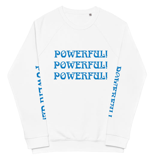 “POWERFUL!"Unisex Organic Raglan Sweatshirt W/Triple Blue Font