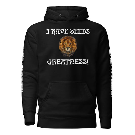 “I HAVE SEEDS OF GREATNESS!”Unisex Hoodie W/White Font