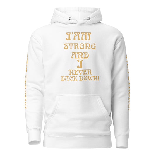 “I’AM STRONG AND I NEVER BACK DOWN!”Unisex Hoodie W/Fawn Font