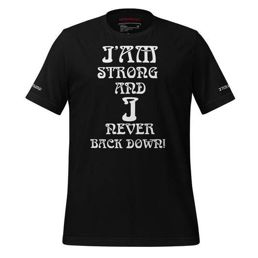 “I’AM STRONG AND I NEVER BACK DOWN!”Unisex T-Shirt W/White Font