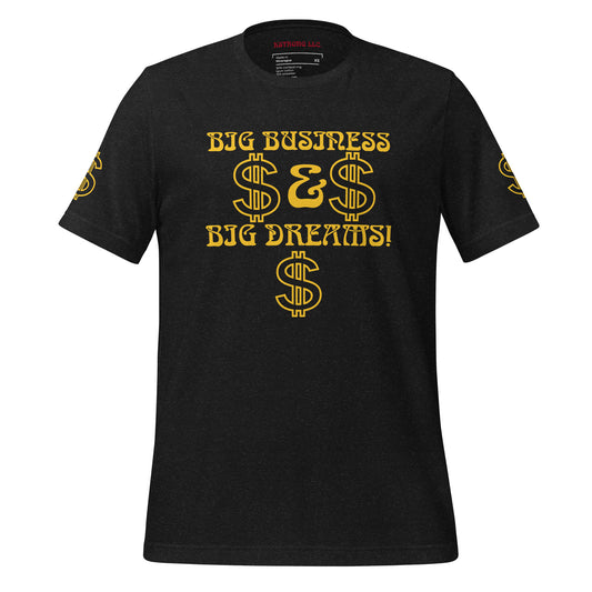 “BIG BUSINESS & BIG DREAMS!”Unisex T-Shirt W/Yellow Font