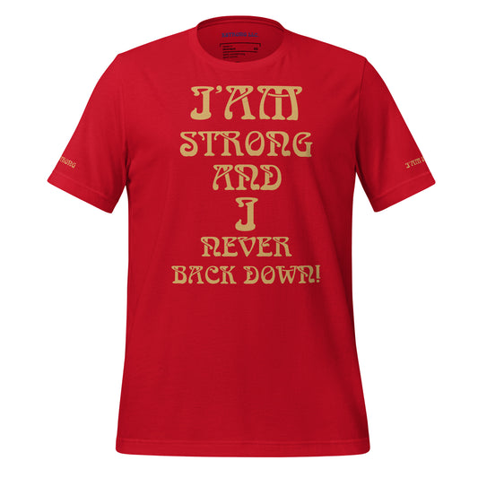 “I’AM STRONG AND I NEVER BACK DOWN!”Unisex T-Shirt W/Fawn Font