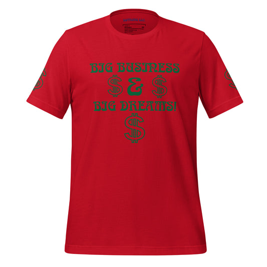 “BIG BUSINESS & BIG DREAMS!”Unisex T-Shirt W/Green Font